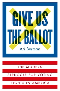 Give Us The Ballot: Modern Struggle for Voting Rights America