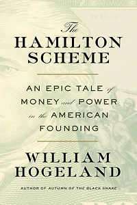 the Hamilton Scheme: An Epic Tale of Money and Power American Founding