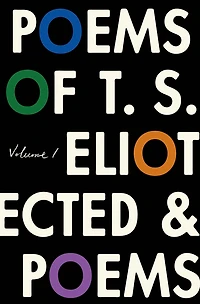 The Poems of T. S. Eliot, Volume I: Collected and Uncollected