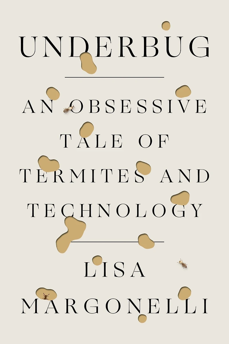 Underbug: An Obsessive Tale of Termites and Technology