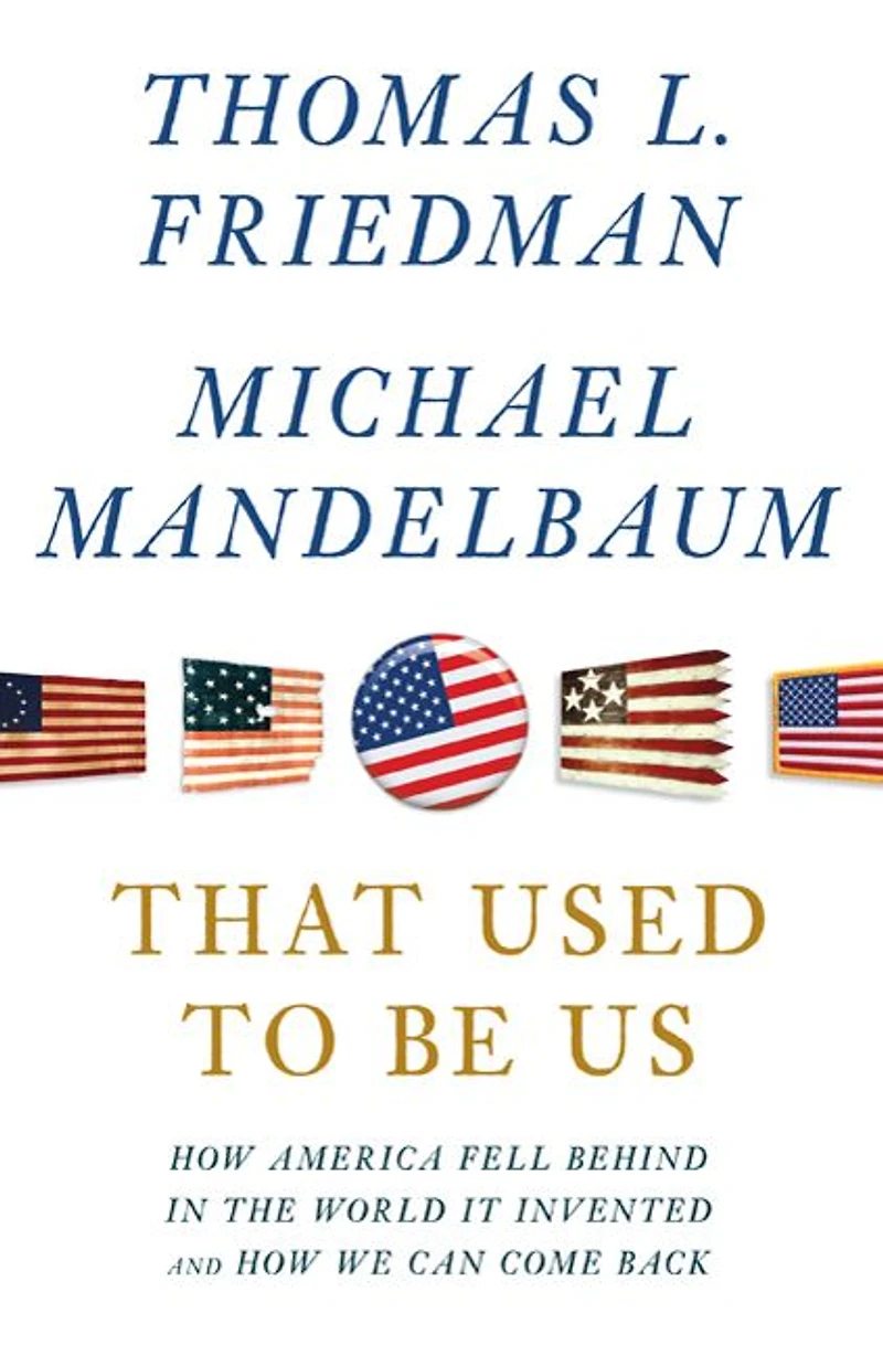 That Used to Be Us: How America Fell Behind the World It Invented and We Can Come Back