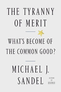 the Tyranny of Merit: What's Become Common Good?