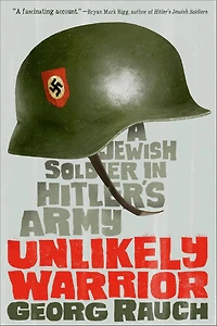 Unlikely Warrior: A Jewish Soldier Hitler's Army