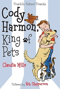 Cody Harmon, King of Pets (Franklin School Friends Series #5)