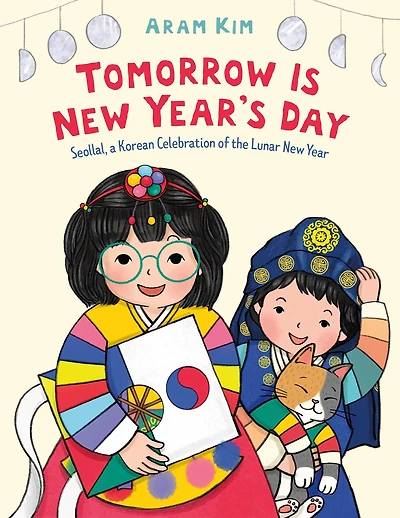 Tomorrow Is New Year's Day: Seollal, a Korean Celebration of the Lunar Year