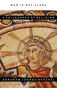 Man Is Not Alone: A Philosophy of Religion