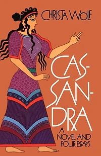 Cassandra: A Novel and Four Essays