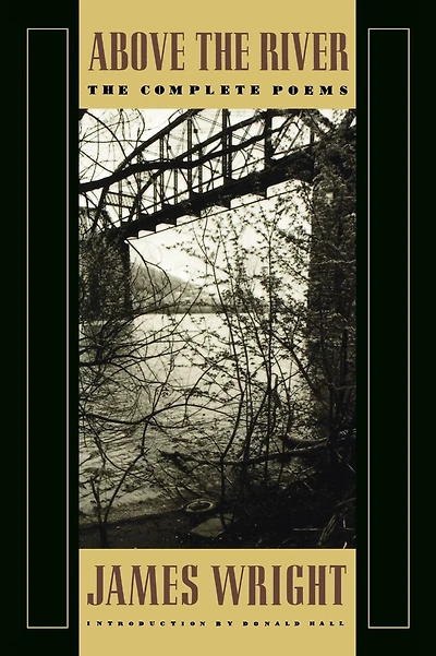 Above the River: The Complete Poems