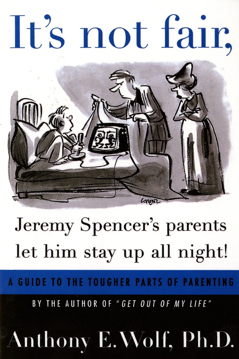 It's Not Fair, Jeremy Spencer's Parents Let Him Stay Up All Night!: A Guide to the Tougher Parts of Parenting