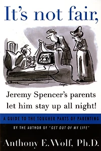 It's Not Fair, Jeremy Spencer's Parents Let Him Stay Up All Night!: A Guide to the Tougher Parts of Parenting