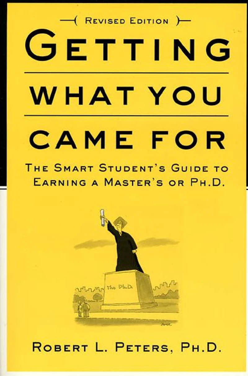Getting What You Came For: The Smart Student's Guide to Earning a Master's or Ph.D.