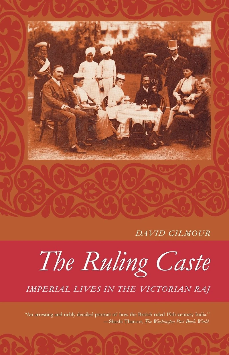 the Ruling Caste: Imperial Lives Victorian Raj