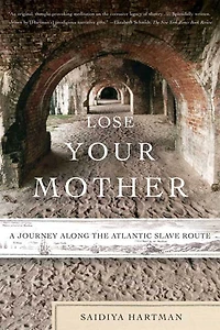 Lose Your Mother: A Journey Along the Atlantic Slave Route