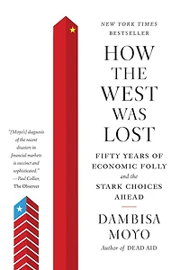 How the West Was Lost: Fifty Years of Economic Folly--and Stark Choices Ahead