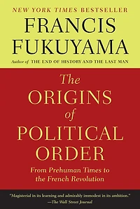 the Origins of Political Order: From Prehuman Times to French Revolution