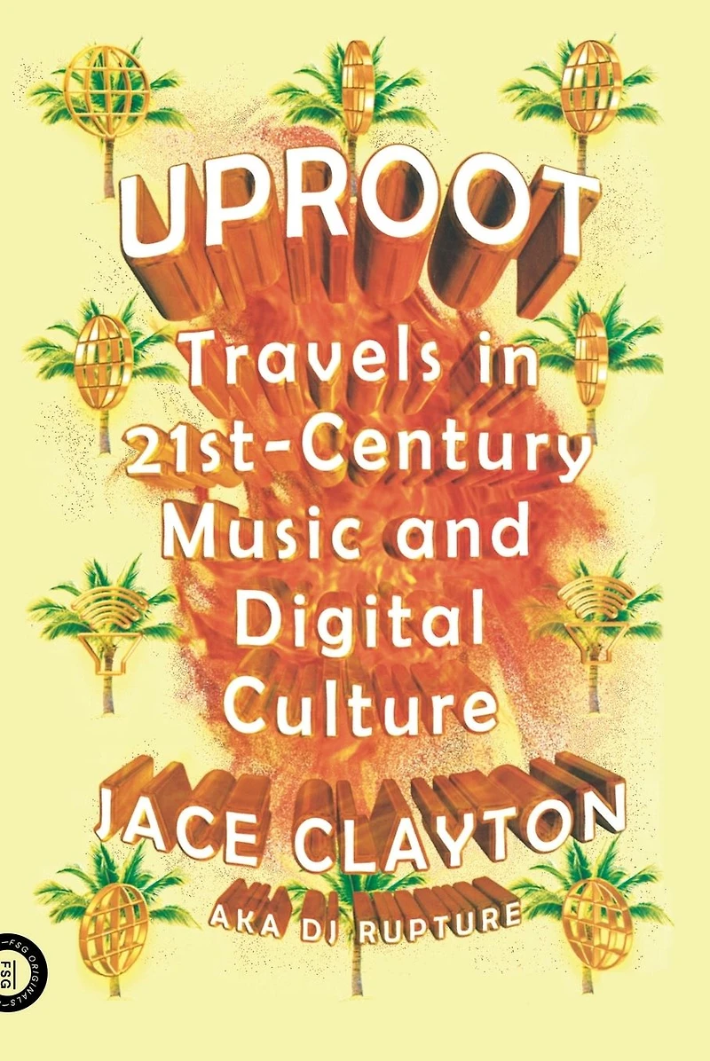 Uproot: Travels 21st-Century Music and Digital Culture