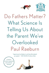 Do Fathers Matter?: What Science Is Telling Us About the Parent We've Overlooked