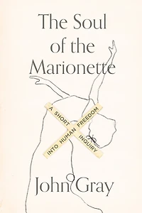 the Soul of Marionette: A Short Inquiry into Human Freedom