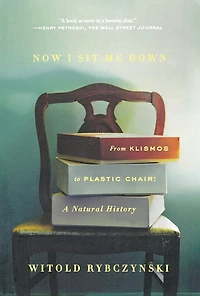 Now I Sit Me Down: From Klismos to Plastic Chair: A Natural History