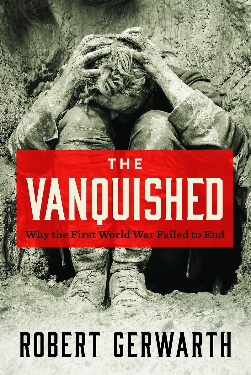 the Vanquished: Why First World War Failed to End