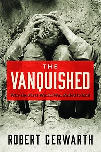 the Vanquished: Why First World War Failed to End
