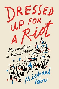 Dressed Up for a Riot: Misadventures Putin's Moscow