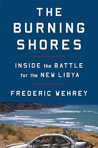 the Burning Shores: Inside Battle for New Libya