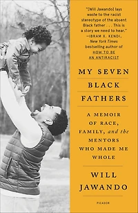 My Seven Black Fathers: A Young Activist's Memoir of Race, Family, and the Mentors Who Made Him Whole