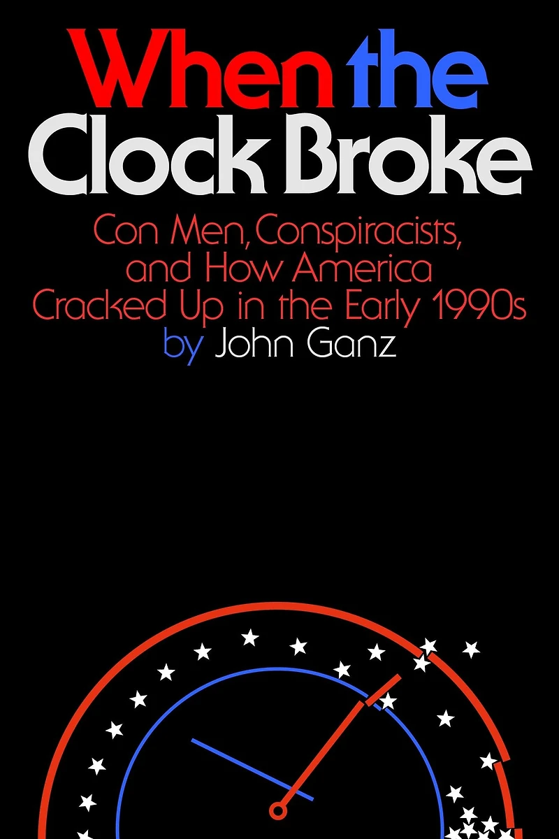 When the Clock Broke: Con Men, Conspiracists, and How America Cracked Up Early 1990s