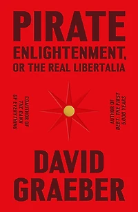Pirate Enlightenment, or the Real Libertalia