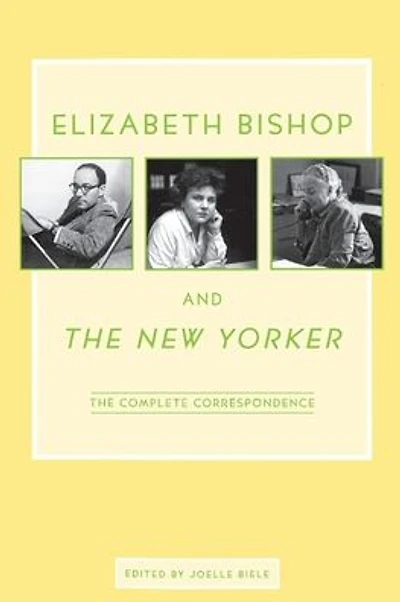 Elizabeth Bishop and The New Yorker: The Complete Correspondence