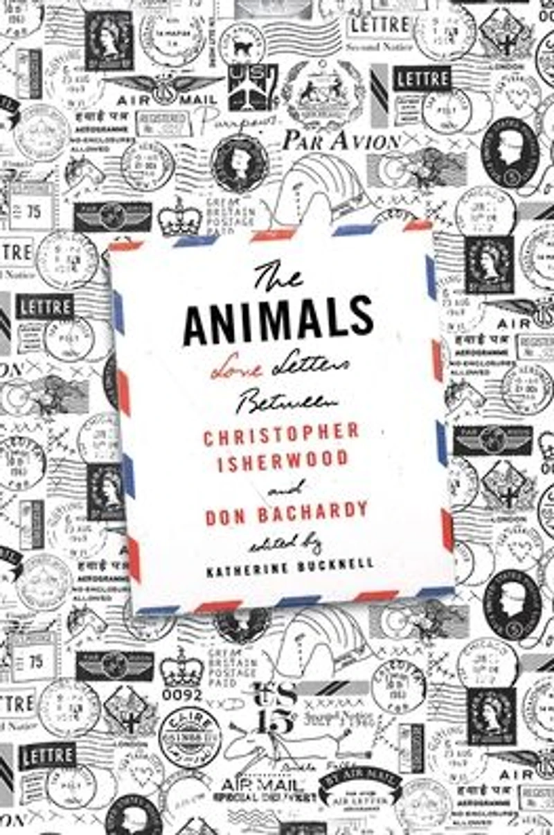 The Animals: Love Letters Between Christopher Isherwood and Don Bachardy
