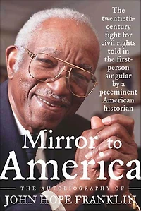 Mirror to America: The Autobiography of John Hope Franklin (Abridged)