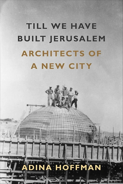 Till We Have Built Jerusalem: Architects of a New City