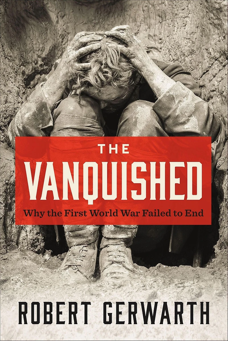 the Vanquished: Why First World War Failed to End