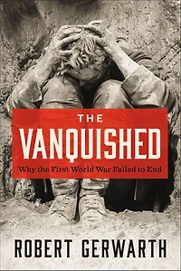 the Vanquished: Why First World War Failed to End
