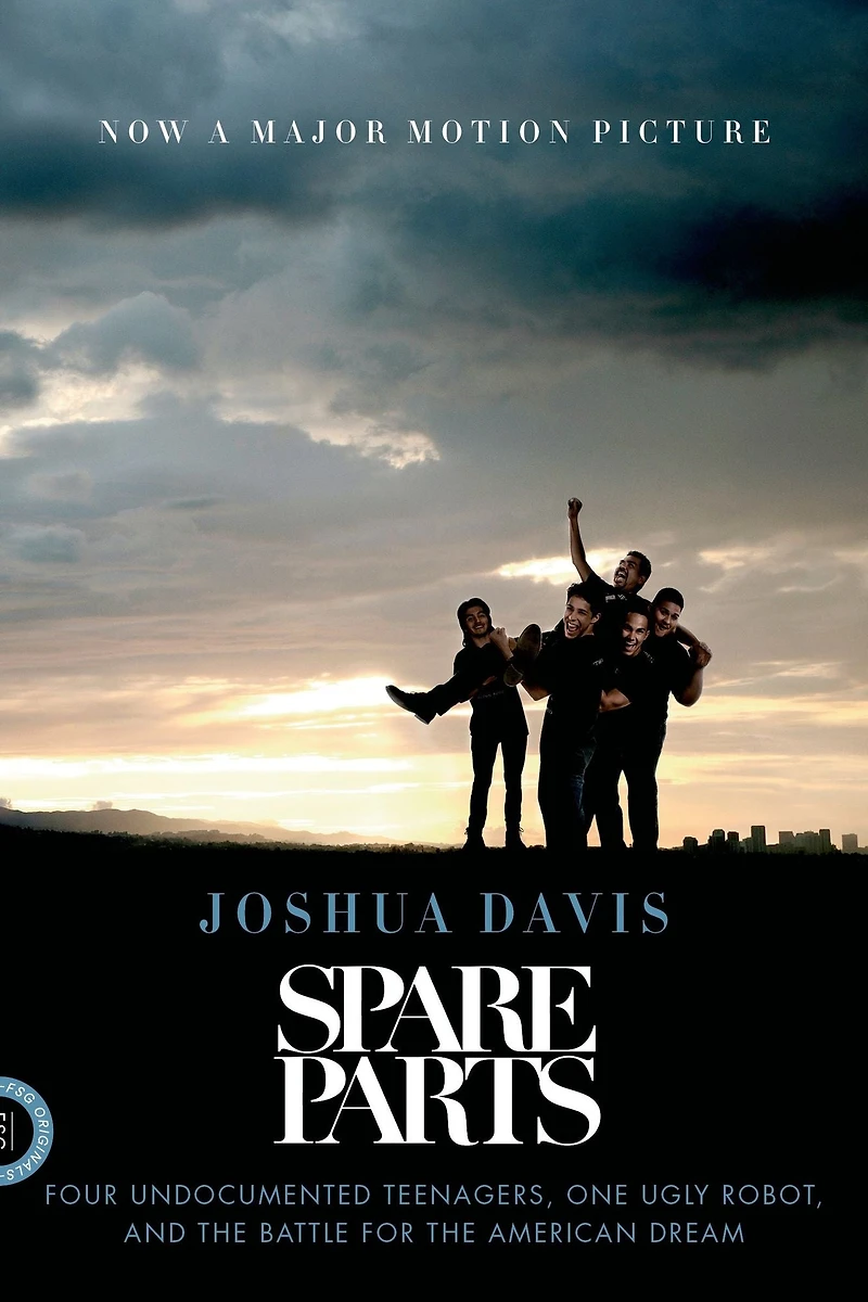 Spare Parts: Four Undocumented Teenagers, One Ugly Robot, and the Battle for American Dream