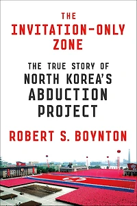 The Invitation-Only Zone: True Story of North Korea's Abduction Project