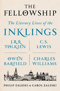 the Fellowship: Literary Lives of Inklings: J.R.R. Tolkien, C. S. Lewis, Owen Barfield, Charles Williams
