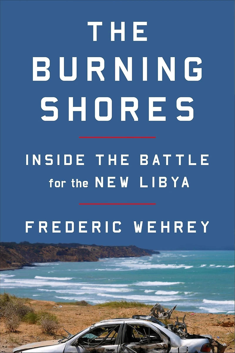 the Burning Shores: Inside Battle for New Libya