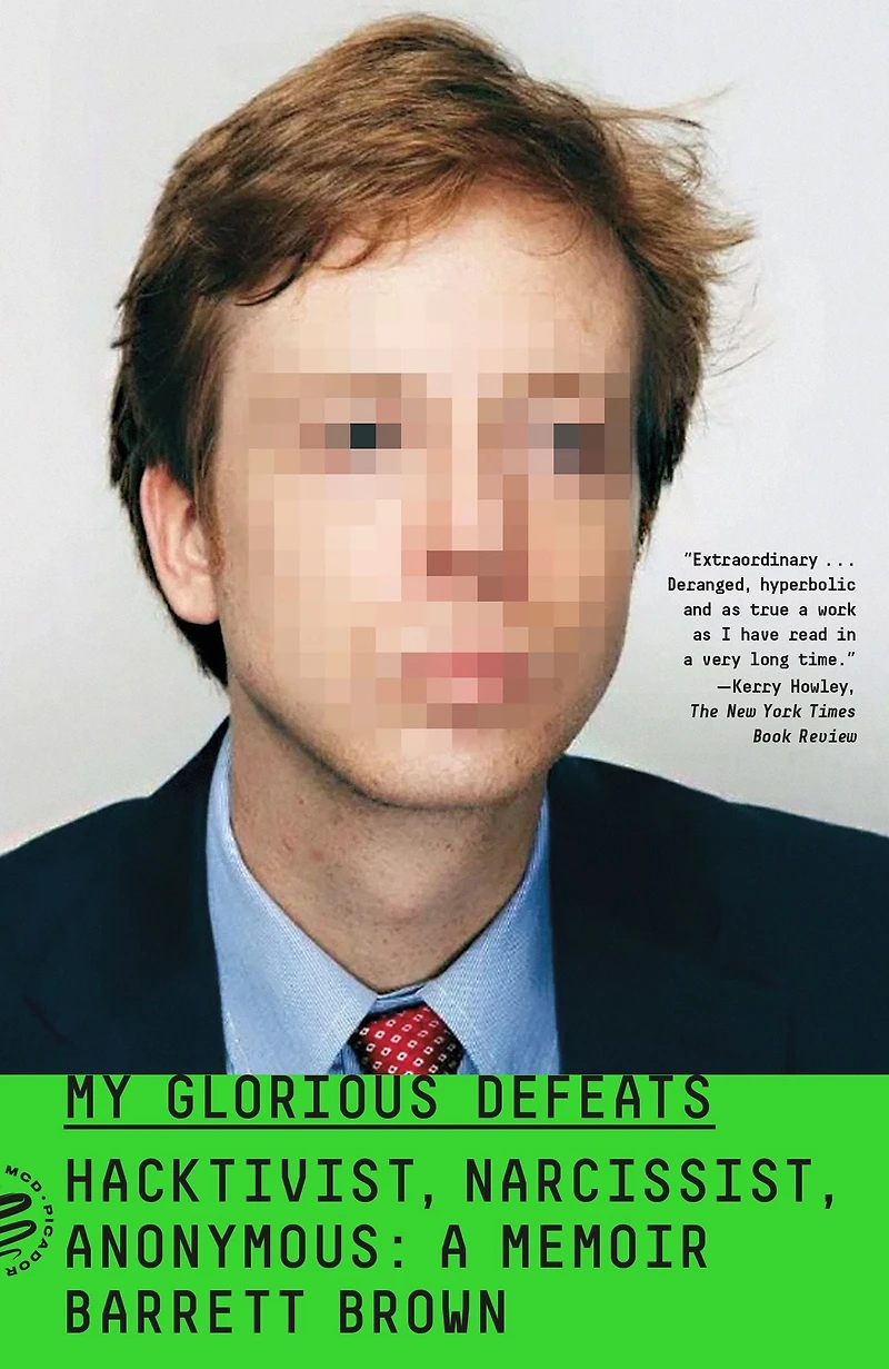 My Glorious Defeats: Hacktivist, Narcissist, Anonymous: A Memoir