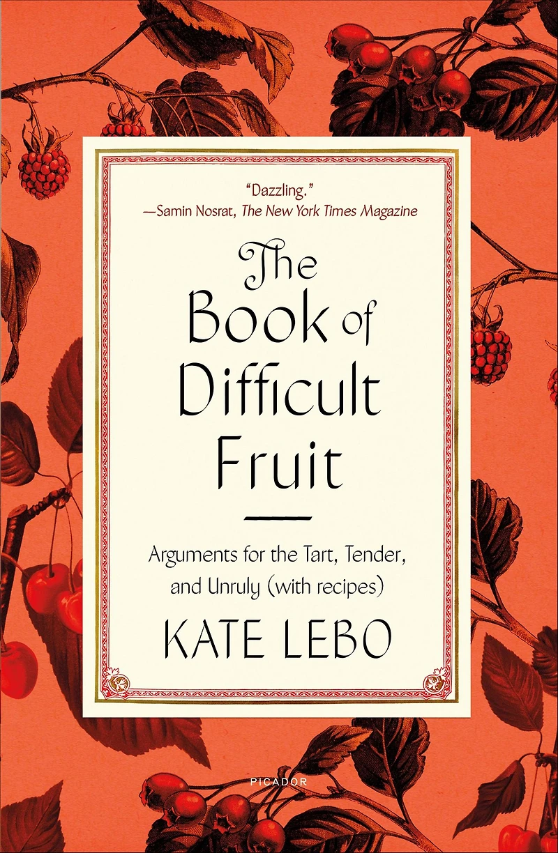 the Book of Difficult Fruit: Arguments for Tart, Tender, and Unruly (with recipes)