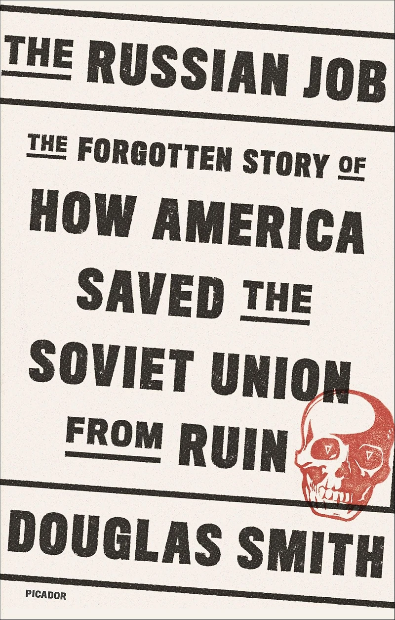 the Russian Job: Forgotten Story of How America Saved Soviet Union from Ruin