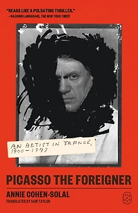 Picasso the Foreigner: An Artist France, 1900-1973
