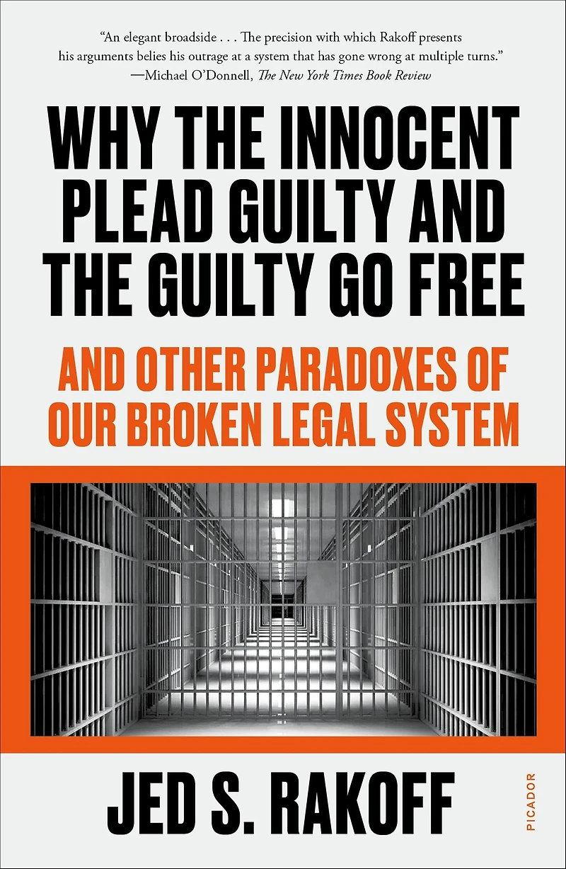 Why the Innocent Plead Guilty And Go Free: Other Paradoxes of Our Broken Legal System