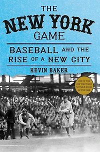 the New York Game: Baseball and Rise of a City