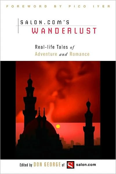 Salon.Com's Wanderlust: Real-Life Tales of Adventure and Romance