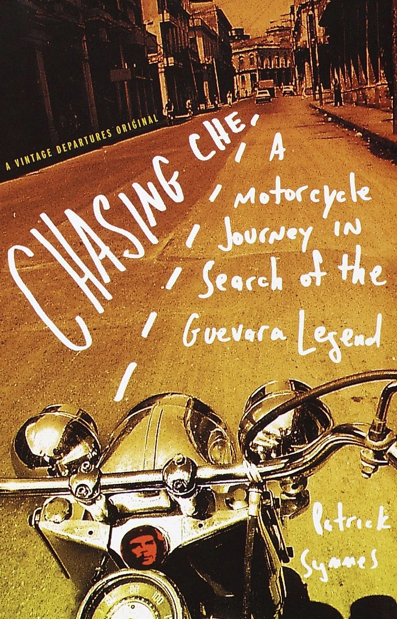 Chasing Che: A Motorcycle Journey Search of the Guevara Legend