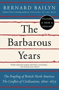 The Barbarous Years: Peopling of British North America: Conflict Civilizations, 1600-1675