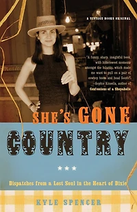 She's Gone Country: Dispatches from a Lost Soul the Heart of Dixie